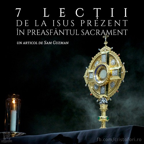 7 lecții de la Isus prezent în Preasfântul Sacrament