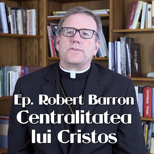 Episcopul Robert Barron: Centralitatea lui Cristos