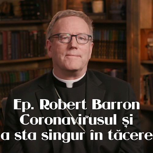 Episcopul Barron despre carantina provocată de coronavirus