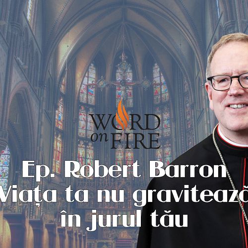 Viața ta nu gravitează în jurul tău