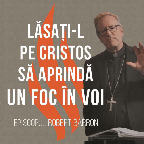 Lăsați-l pe Cristos să aprindă un foc în voi