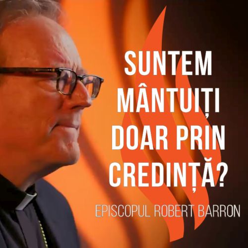 Suntem mântuiți doar prin credință?